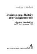 Front cover of Enseignement de l'histoire et mythologie nationale by Jeannie Bauvois-Cauchepin