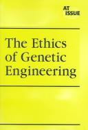 Front cover of The ethics of genetic engineering by Maurya Siedler