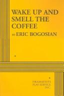 Front cover of Wake Up and Smell the Coffee by Eric Bogosian