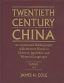 Front cover of Twentieth-century China, an annotated bibliography of reference works in Chinese, Japanese, and western languages by James H. Cole