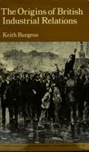 Front cover of The origins of British industrial relations by Keith Burgess