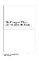 Front cover of The Change of values and the value of change by Friedrich-Naumann-Stiftung für die Freiheit