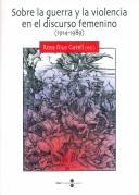 Front cover of Sobre la guerra y la violencia en el discurso femenino, 1914-1989 by Rosa Rius Gatell
