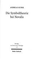 Front cover of Die Symboltheorie bei Novalis: eine ideengeschichtliche Studie in  asthetischer und theologischer Absicht by Andreas Kubik