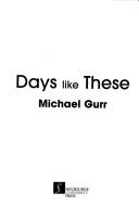 Cover of Days like these by Michael Gurr