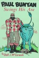 Front cover of Paul Bunyan swings his axe by McCormick, Dell J.
