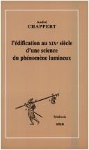 Front cover of L' édification au XIXe siècle d'une science du phénomène lumineux by André Chappert