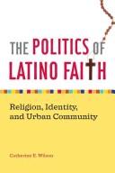 Front cover of The politics of Latino faith by Catherine E. Wilson