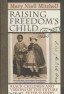 Front cover of Raising freedom's child by Mary Niall Mitchell