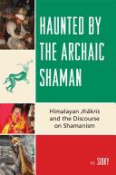 Front cover of Haunted by the archaic shaman by H. Sidky