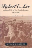 Front cover of Robert E. Lee and the fall of the Confederacy, 1863-1865 by Ethan S. Rafuse