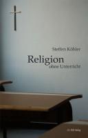 Front cover of Religion ohne Unterricht by Steffen Köhler