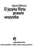 Front cover of O języku flirtu prawie wszystko by Joanna Olekszyk
