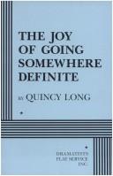 Front cover of The joy of going somewhere definite by Quincy Long