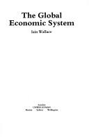 Cover of The global economic system by Iain Wallace