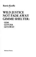 Cover of Wild Justice, Not Fade Away and Gimme Shelter by Barrie Keeffe