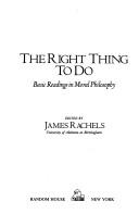 Front cover of The Right thing to do by James Rachels