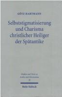 Front cover of Selbststigmatisierung und Charisma christlicher Heiliger der Spätantike by Götz Hartmann