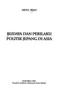 Front cover of Budaya dan perilaku politik Jepang di Asia by Abdul Irsan