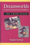 Front cover of Dreamworlds of shamanism and Tibetan Buddhism by Angela Sumegi