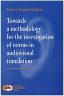 Front cover of Towards A Methodology for the Investigation of Norms in Audiovisual Translation by Fotios Karamitroglou