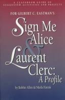 Front cover of A classroom guide of suggested activities and projects for Gilbert C. Eastman's Sign me Alice & Laurent Clerc by Bobbie Allen