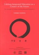 Cover of Lifelong Integrated Education as a Creator of the Future, Volume 1 by Yoshiko Nomura