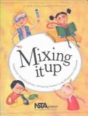 Cover of Mixing It Up: Integrated, Interdisciplinary, Intriguing Science in the Elementary Classroom by National Science Teachers Association.