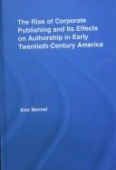 Front cover of The rise of corporate publishing and its effects on authorship in early twentieth-century America by Kim Becnel