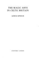 Front cover of The magic arts in Celtic Britain by Lewis Spence