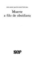 Front cover of Muerte a filo de obsidiana by Eduardo Matos Moctezuma
