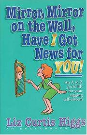 Front cover of Mirror, mirror on the wall, have I got news for you! by Liz Curtis Higgs