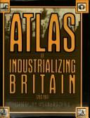 Front cover of Atlas of industrializing Britain 1780-1914 by John Langton