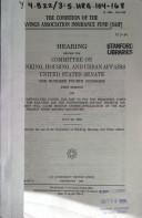 Cover of The condition of the Savings Association Insurance Fund (SAIF) by United States. Congress. Senate. Committee on Banking, Housing, and Urban Affairs.