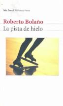 Front cover of La pista de hielo by Roberto Bolaño