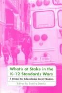Front cover of What's at Stake in the K-12 Standards Wars by Sandra Stotsky