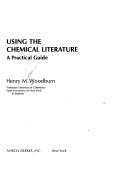 Front cover of Using the chemical literature by Henry Milton Woodburn
