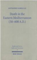 Front cover of Death in the Eastern Mediterranean 50 - 600 A.D: The Christianization of the East by Antigone Samellas