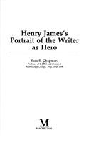 Front cover of Henry James's portrait of the writer as hero by Sara S. Chapman