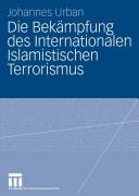 Front cover of Die Bekämpfung des internationalen islamistischen Terrorismus by Johannes Urban
