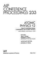 Front cover of Atomic physics 12 by International Conference on Atomic Physics (12th 1990 Ann Arbor, Mich.)