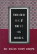 Front cover of The rehabilitation model of substance abuse counseling by John J Benshoff