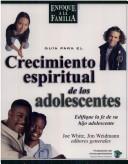 Front cover of Guía para el crecimiento espiritual de los adolescentes by Joe White