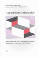 Front cover of Resistance to globalization: Political struggle and cultural resilience in the Middle East, Russia, and Latin America by Harald Barrios