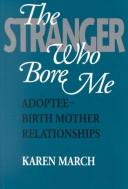 Front cover of The stranger who bore me by Karen Ruth March