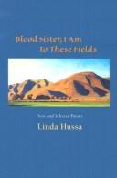 Front cover of Blood sister, I am to these fields by Linda Hussa