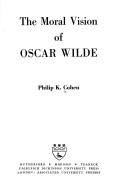 Front cover of The moral vision of Oscar Wilde by Philip K. Cohen
