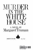 Front cover of Murder in the White House by Margaret Truman