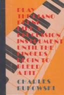Front cover of Play the piano drunk like a percussion instrument until the fingers begin to bleed a bit by Charles Bukowski