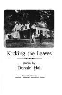 Front cover of Kicking the leaves by Donald Hall